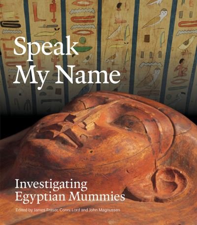 Cover for Speak My Name: Investigating Egyptian Mummies (Paperback Book) (2022)