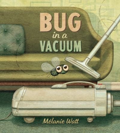 Bug in a Vacuum - Melanie Watt - Books - Tundra Books - 9781770496460 - March 5, 2024