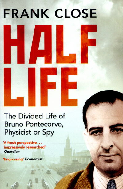 Cover for Frank Close · Half Life: The Divided Life of Bruno Pontecorvo, Physicist or Spy (Paperback Book) (2015)