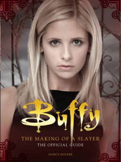 Cover for Nancy Holder · Buffy the Vampire Slayer - The Making of a Slayer: The Official Guide (Hardcover Book) (2012)