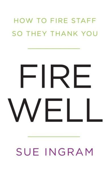 Cover for Sue Ingram · Fire Well - How to Fire Staff So They Thank You (Paperback Book) (2015)