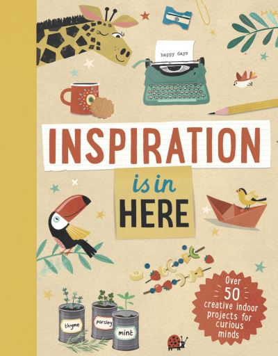 Inspiration Is in Here - Welbeck Children's - Books - Welbeck Publishing Group Ltd. - 9781783126460 - March 2, 2021