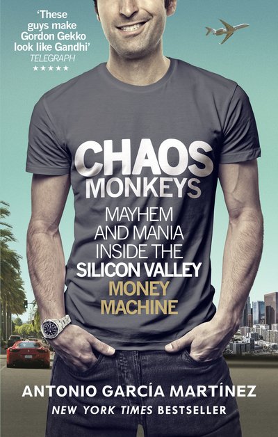 Chaos Monkeys: Inside the Silicon Valley Money Machine - Antonio Garcia Martinez - Books - Ebury Publishing - 9781785036460 - February 28, 2017