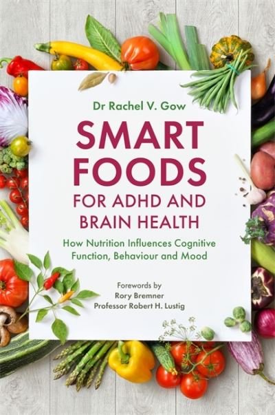 Cover for Rachel Gow · Smart Foods for ADHD and Brain Health: How Nutrition Influences Cognitive Function, Behaviour and Mood (Taschenbuch) (2021)