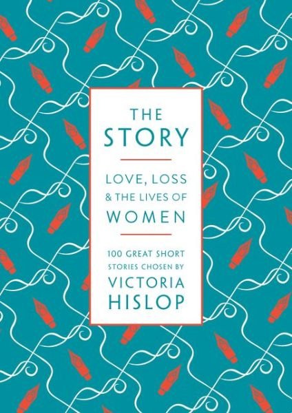 Cover for Victoria Hislop · The Story: Love, Loss &amp; The Lives of Women: 100 Great Short Stories (Paperback Book) (2017)