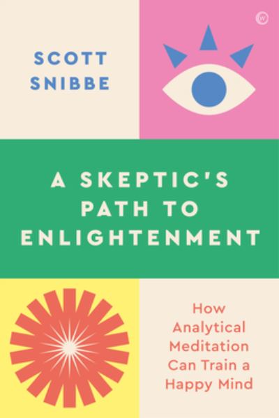 How to Train a Happy Mind: A Skeptic's Path to Enlightenment - Scott Snibbe - Books - Watkins Media Limited - 9781786787460 - March 12, 2024