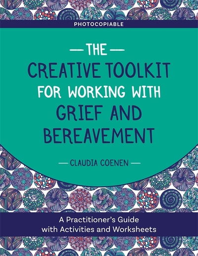 Cover for Claudia Coenen · The Creative Toolkit for Working with Grief and Bereavement: A Practitioner's Guide with Activities and Worksheets (Paperback Book) (2020)