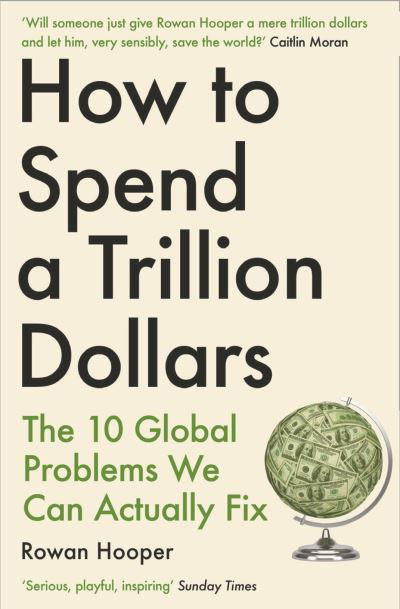 Cover for Rowan Hooper · How to Spend a Trillion Dollars: The 10 Global Problems We Can Actually Fix (Pocketbok) [Main edition] (2022)