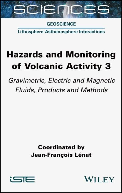 Cover for Lenat, Jean-Francois (University of Clermont-Ferrand, France) · Hazards and Monitoring of Volcanic Activity 3: Gravimetric, Electric and Magnetic Fluids, Products and Methods (Hardcover Book) (2022)