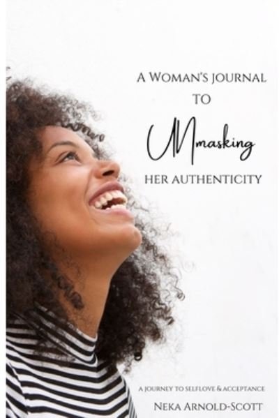 Cover for Neka Arnold-scott · A Woman's Journal To Unmasking Her Authenticity (Paperback Bog) (2021)