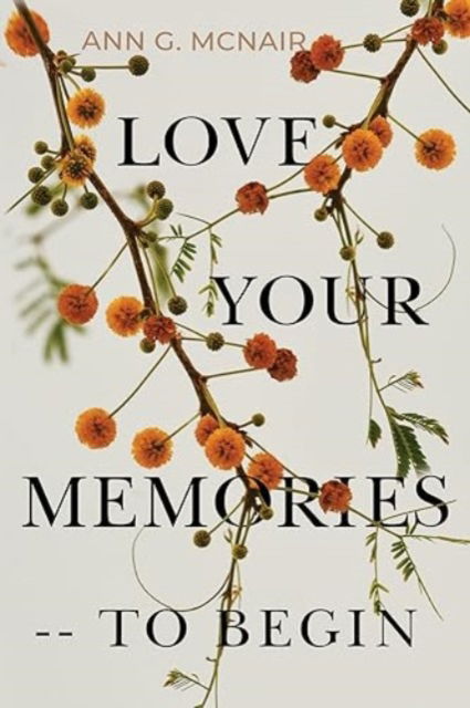 Cover for Ann G. McNair · Love Your Memories -- To Begin (Paperback Book) (2023)