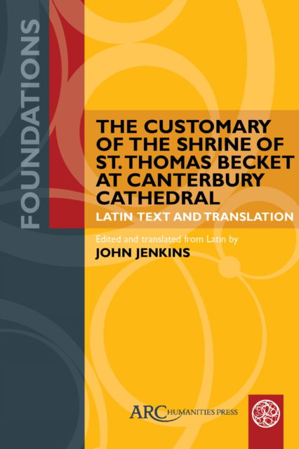 Cover for The Customary of the Shrine of St. Thomas Becket at Canterbury Cathedral: Latin Text and Translation - Foundations (Paperback Book) [New edition] (2024)