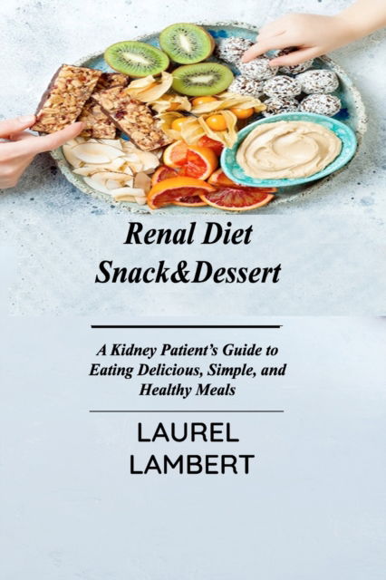 Cover for Laurel Lambert · Renal Diet Snack&amp;Dessert (Paperback Book) (2021)