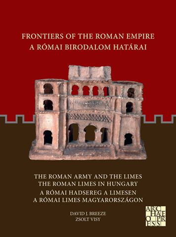 Cover for David J. Breeze · Frontiers of the Roman Empire: The Roman Army and the Limes / The Roman Limes in Hungary: A Romai Birodalom Hatarai: A Romai Hadsereg a Limesen / A Romai Limes Magyarorszagon - Frontiers of the Roman Empire (Paperback Book) [Bilingual edition] (2022)