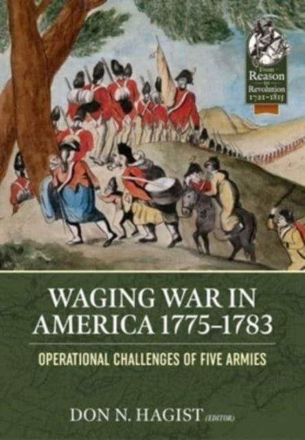 Cover for Waging War in America 1775-1783: Operational Challenges of Five Armies during the American Revolution - From Reason to Revolution (Paperback Book) (2023)