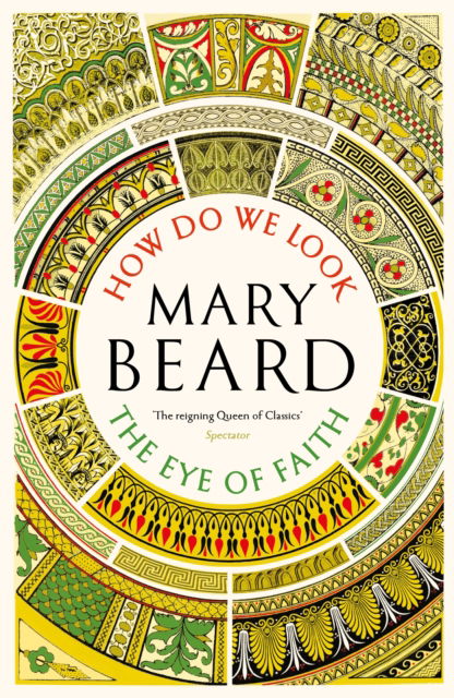 Civilisations: How Do We Look / The Eye of Faith - Civilisations - Mary Beard - Bøker - Profile Books Ltd - 9781805222460 - 4. juli 2024