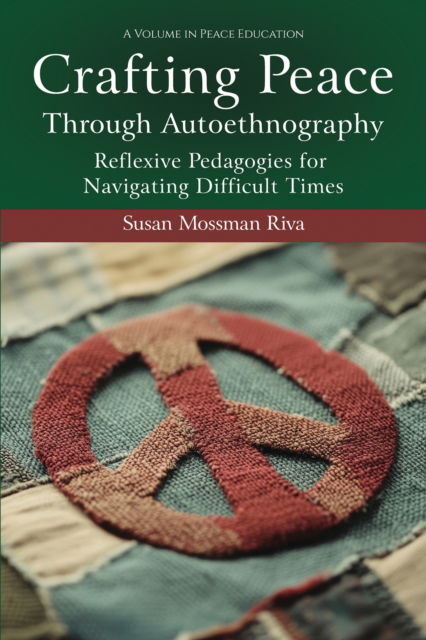 Cover for Riva, Susan Mossman (Creighton University, USA) · Crafting Peace Through Autoethnography: Reflexive Pedagogies for Navigating Difficult Times - Peace Education (Hardcover Book) (2025)