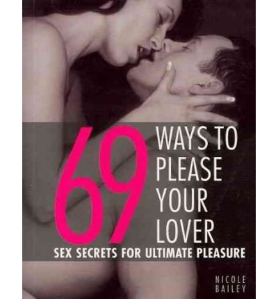 Cover for Bailey · 69 Ways To Please Your Lover  Sex Secrets For Ultimate Pleasure (Paperback Book) [Ed edition] (2006)