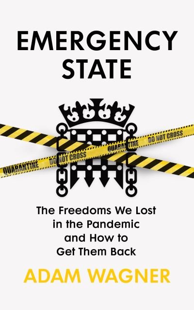 Emergency State: How We Lost Our Freedoms in the Pandemic and Why it Matters - Adam Wagner - Bøger - Vintage Publishing - 9781847927460 - 13. oktober 2022
