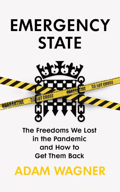 Emergency State: How We Lost Our Freedoms in the Pandemic and Why it Matters - Adam Wagner - Books - Vintage Publishing - 9781847927460 - October 13, 2022