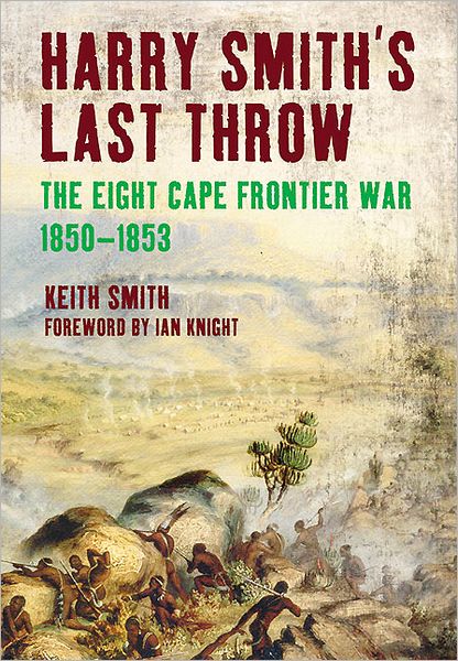 Cover for Keith Smith · Harry Smith's Last Throw: the Eighth Frontier War 1850-1853 (Hardcover Book) (2012)