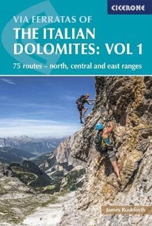 Cover for James Rushforth · Via Ferratas of the Italian Dolomites Volume 1: 75 routes - north, central and east ranges (Paperback Bog) [3 Revised edition] (2023)
