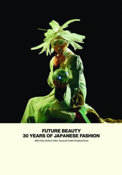 Cover for Akiko Fukai · Future Beauty: 30 Years of Japanese Fashion (Gebundenes Buch) (2010)