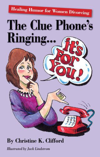 Cover for Christine K. Clifford · The Clue Phone's Ringing...it's for You! Healing Humor for Women Divorcing (Paperback Book) (2005)