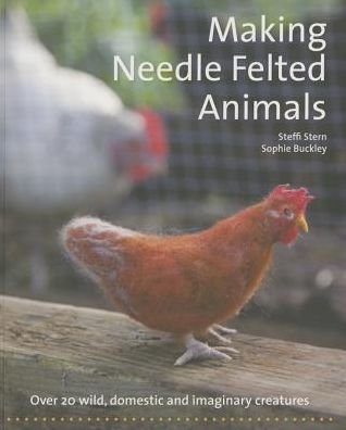 Cover for Steffi Stern · Making Needle-Felted Animals: Over 20 Wild, Domestic and Imaginary Creatures - Crafts and Family Activities (Paperback Book) [New edition] (2015)