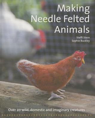 Making Needle-Felted Animals: Over 20 Wild, Domestic and Imaginary Creatures - Crafts and Family Activities - Steffi Stern - Książki - Hawthorn Press - 9781907359460 - 4 czerwca 2015