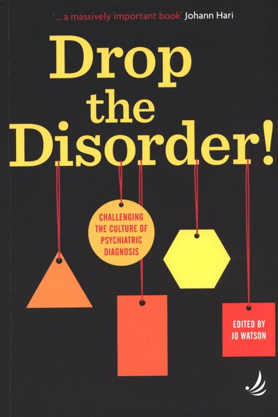 Cover for Drop the Disorder!: Challenging the culture of psychiatric diagnosis (Paperback Book) (2019)