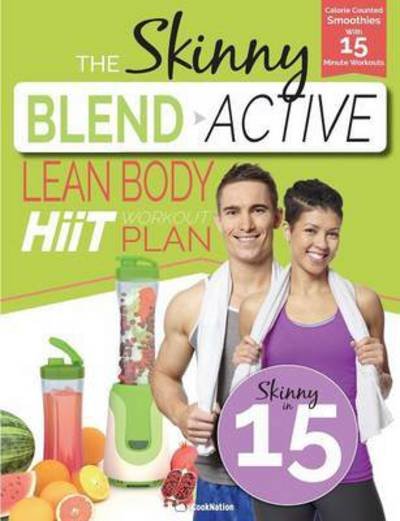 Cover for Cooknation · The Skinny Blend Active Lean Body Hiit Workout Plan: Calorie Counted Smoothies with 15 Minute Workouts for a Leaner, Fitter You (Taschenbuch) (2016)