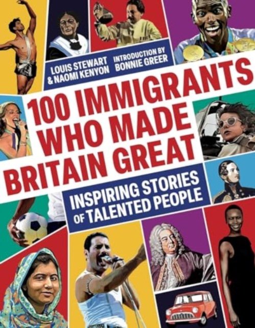 100 Immigrants Who Made Britain Great: Inspiring Stories of Talented People - Louis Stewart - Kirjat - Canbury Press - 9781914487460 - torstai 26. syyskuuta 2024
