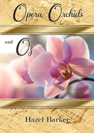 Cover for Hazel Barker · Opera, Orchids and Oz (Book) (2022)