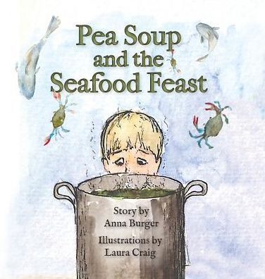 Pea Soup and the Seafood Feast - Anna Burger - Books - Belle Isle Books - 9781939930460 - July 16, 2015