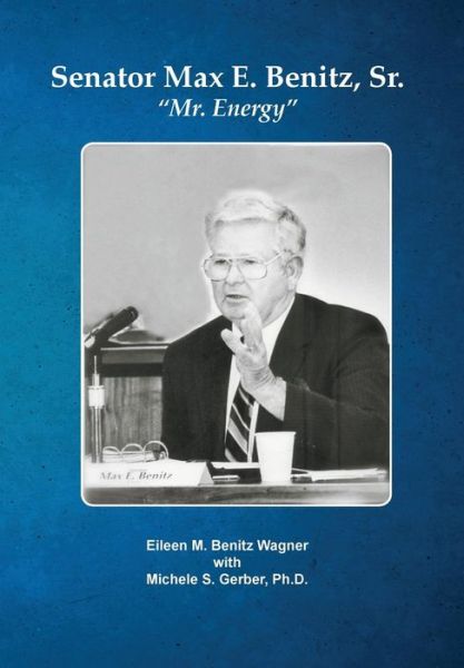 Cover for Eileen M Benitz Wagner · Senator Max E. Benitz, Sr.: (Hardcover Book) (2014)