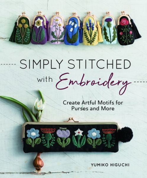 Cover for Yumiko Higuchi · Simply Stitched with Embroidery: Create Artful Motifs for Purses and More (Taschenbuch) (2020)