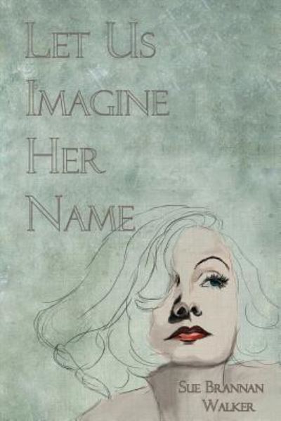 Cover for Sue Brannan Walker · Let Us Imagine Her Name (Paperback Book) (2018)