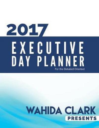 2017 Executive Day Planner - Wahida Clark - Books - Wahida Clark Presents Publishing, LLC - 9781944992460 - July 11, 2017