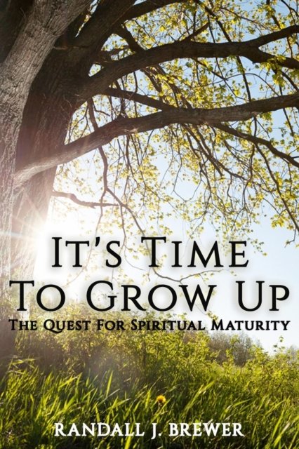 It's Time To Grow Up - Randall J Brewer - Books - Published by Parables - 9781945698460 - August 8, 2019