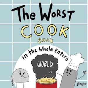 Worst Cook Book in the Whole Entire World - Joey Acker - Livros - Joey and Melanie Acker - 9781951046460 - 5 de março de 2024