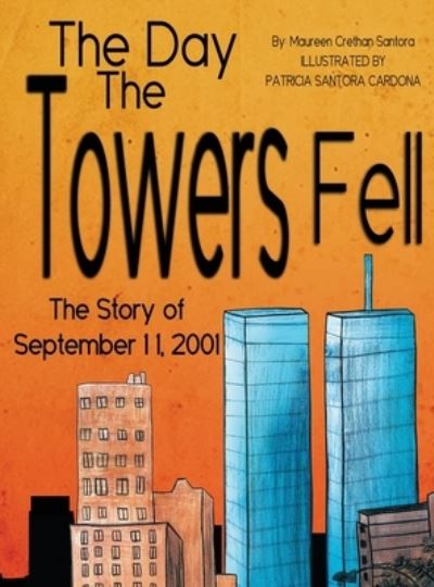 Cover for Maureen Crethan Santora · The Day the Towers Fell: The Story of September 11, 2001 (Hardcover Book) [Large type / large print edition] (2022)