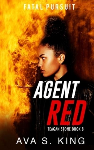 Cover for Ava S. King · Agent Red- Fatal Pursuit (Teagan Stone Book 8) (Book) (2023)