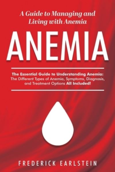 Cover for Frederick Earlstein · Anemia: A Guide to Managing and Living with Anemia (Paperback Book) (2022)