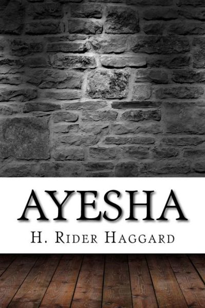 Ayesha - Sir H Rider Haggard - Books - Createspace Independent Publishing Platf - 9781975637460 - August 22, 2017