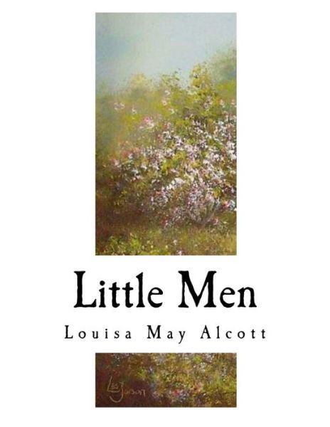 Little Men - Louisa M Alcott - Kirjat - Createspace Independent Publishing Platf - 9781979642460 - lauantai 11. marraskuuta 2017
