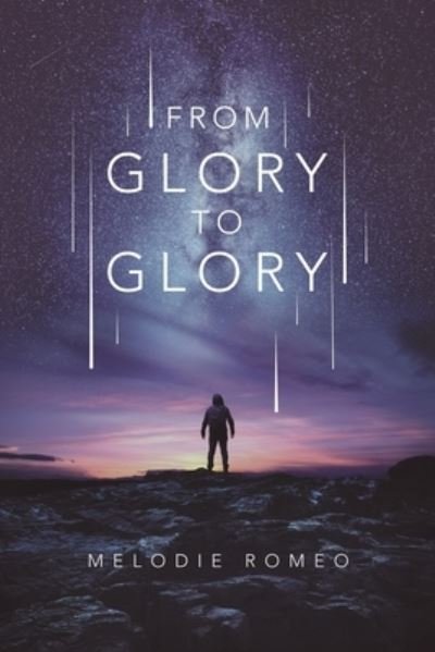 From Glory to Glory - Melodie Romeo - Books - Balboa Press - 9781982231460 - August 7, 2019