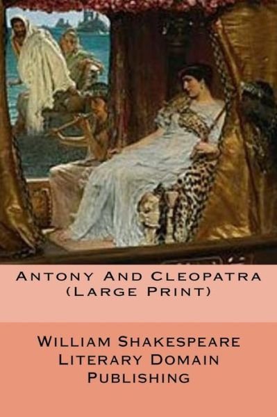 Antony and Cleopatra - William Shakespeare - Boeken - Createspace Independent Publishing Platf - 9781987760460 - 11 april 2018