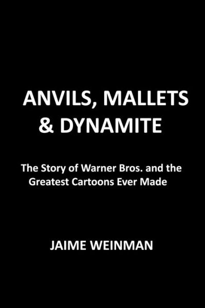 Cover for Jaime Weinman · Anvils, Mallets &amp; Dynamite: The Unauthorized Biography of Looney Tunes (Gebundenes Buch) (2021)