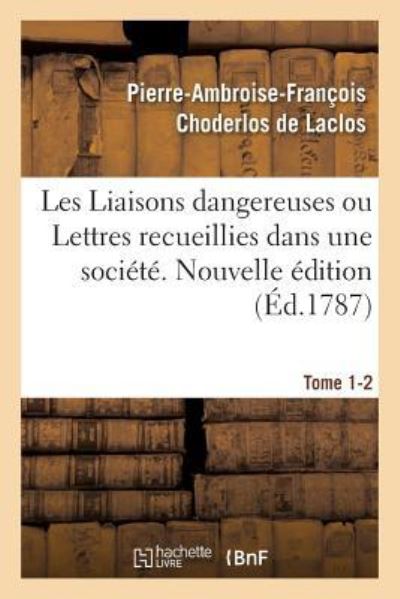 Cover for Choderlos de Laclos-P-A-F · Les Liaisons Dangereuses Ou Lettres Recueillies Dans Une Societe. Tome 1-2 (Paperback Book) (2018)